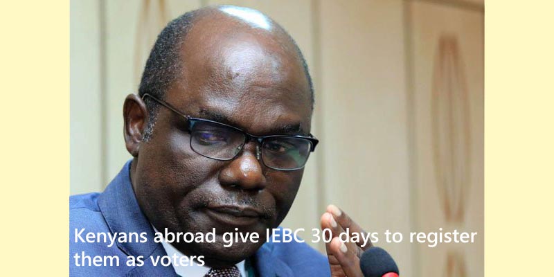 Kenyans abroad give IEBC 30 days to register them as voters
